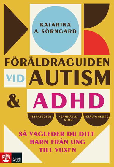 Föräldraguiden vid autism och adhd : Så vägleder du ditt barn från ung till vuxen; Katarina A. Sörngård; 2022