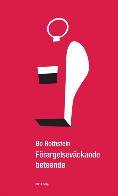 Förargelseväckande beteende : om konsten att inte sitta stilla i båten; Bo Rothstein; 2008