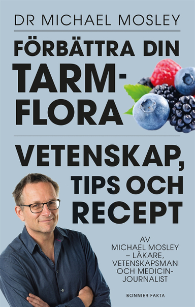 Förbättra din tarmflora : vetenskap, tips och recept; Michael Mosley; 2017