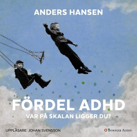 Fördel ADHD : var på skalan ligger du?; Anders Hansen; 2017