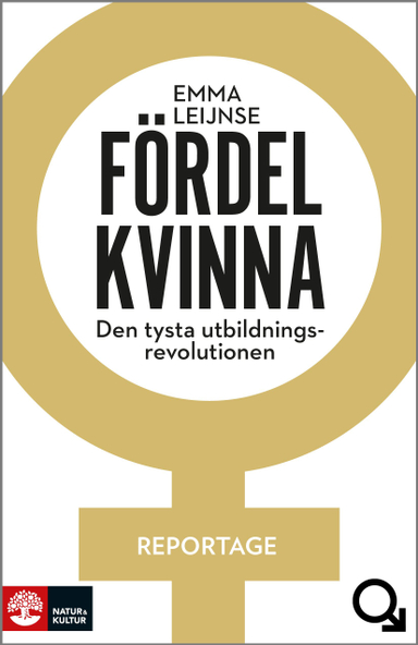 Fördel kvinna : den tysta utbildningsrevolutionen; Emma Leijnse; 2017