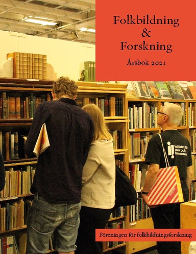 Föreningen för folkbildningsforskning : Årsbok 2021; Kenneth Abrahamsson, Lisbeth Eriksson, Martin Lundberg, Mats Myrstener, Lena Svensson; 2021