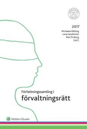 Författningssamling i förvaltningsrätt : 2017; Michaela Ribbing, Lena Sandström, Åsa Örnberg; 2017