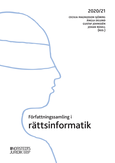 Författningssamling i rättsinformatik : 2020/21; Cecilia Magnusson Sjöberg, Gustaf Johnssén, Ängla Eklund, Johan Rosell; 2020