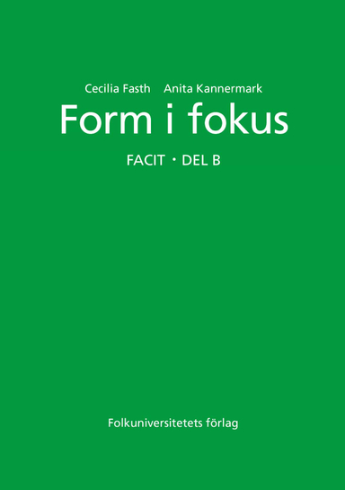 Form i fokus B facit; Cecilia Fasth, Anita Kannermark; 1998