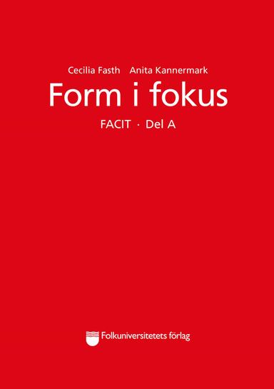 Form i fokus Facit. Del A; Cecilia Fasth, Anita Kannermark; 2016