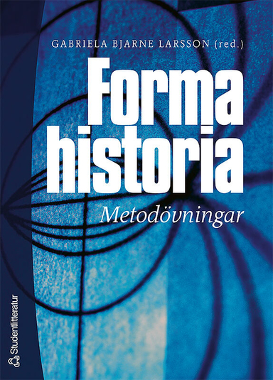 Forma historia - Metodövningar; Gabriela Bjarne Larsson, Eva Eggeby, Bo Eriksson; 2002