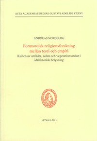 Fornnordisk religionsforskning mellan teori och empiri; Andreas Nordberg; 2013