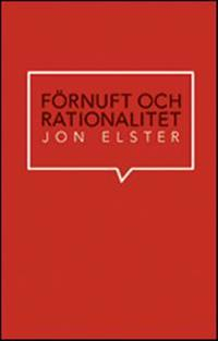 Förnuft och rationalitet; Jon Elster; 2011