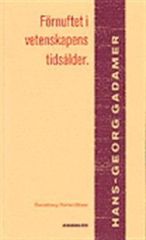 Förnuftet i vetenskapens tidsålder; H-G Gadamer; 1989