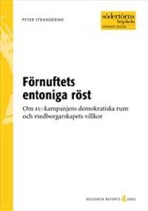 Förnuftets entoniga röst : Om EU-kampanjens demokratiska rum och medborgarskapets villkor; Peter Strandbrink; 2003