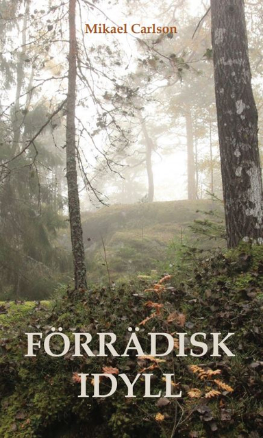 Förrädisk idyll; Mikael Carlson; 2021