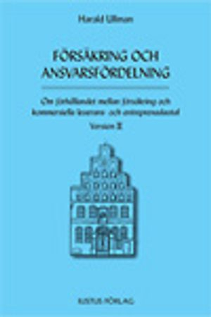 Försäkring och ansvarsfördelning : om förhållandet mellan försäkring och kommersiella leverans- och entreprenadavtal : version II; Harald Ullman; 2006