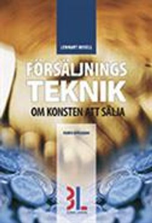 Försäljningsteknik : om konsten att sälja; Lennart Rosell; 2011