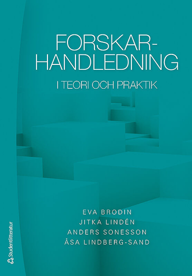 Forskarhandledning : i teori och praktik; Eva Brodin, Jitka Lindén, Anders Sonesson, Åsa Lindberg-Sand; 2016