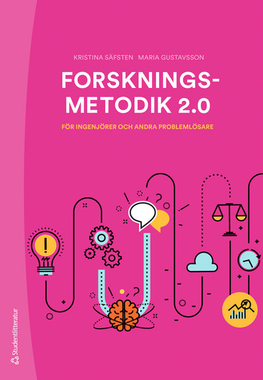 Forskningsmetodik 2.0 : för ingenjörer och andra problemlösare; Kristina Säfsten, Maria Gustavsson; 2023