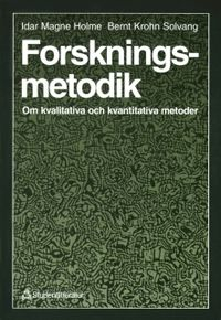 Forskningsmetodik : om Kvalitativa och Kvantitativa Metoder; Idar Magne Holme; 1991