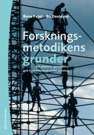 Forskningsmetodikens grunder : att planera, genomföra och rapportera en undersökning; Runa Patel, Bo Davidson; 2011