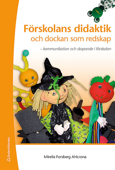 Förskolans didaktik och dockan som redskap : kommunikation och skapande i förskolan; Mirella Forsberg Ahlcrona; 2012