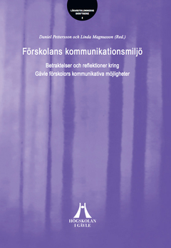 Förskolans kommunikationsmiljö : betraktelser och reflektioner kring Gävle förskolors kommunikativa möjligheter; Daniel Pettersson, Linda Magnusson; 2017