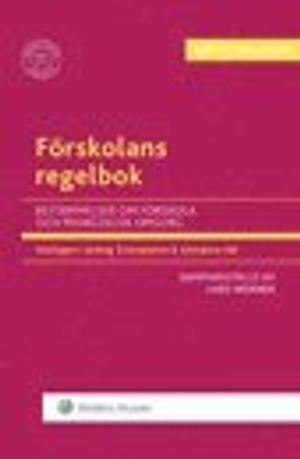 Förskolans regelbok  : bestämmelser om förskola och pedagogisk omsorg; Lars Werner; 2016