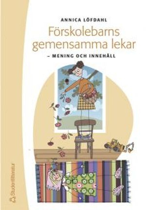 Förskolebarns gemensamma lekar : mening och innehåll; Annica Löfdahl; 2004