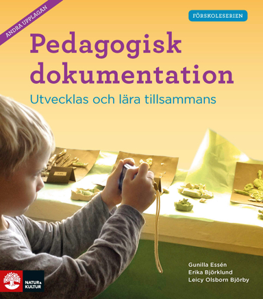 Förskoleserien Pedagogisk dokumentation : Utvecklas och lära til; Gunilla Essén, Erika Björklund, Leicy Olsborn Björby; 2020