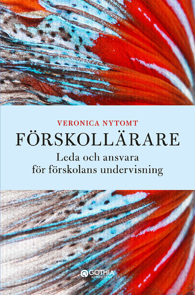 Förskollärare : Leda och ansvara för förskolans undervisning; Veronica Nytomt; 2021