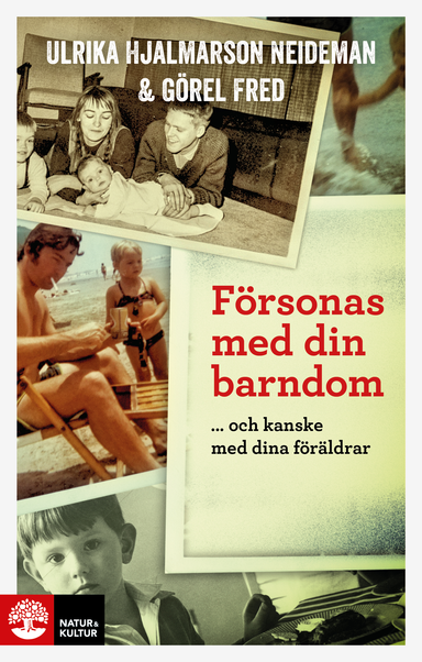 Försonas med din barndom ... och kanske med dina föräldrar; Görel Fred, Ulrika Hjalmarson Neideman; 2014