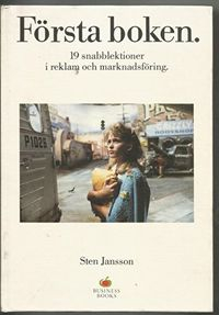 Första boken : 19 snabblektioner i reklam och marknadsföring; Sten Jansson; 1989