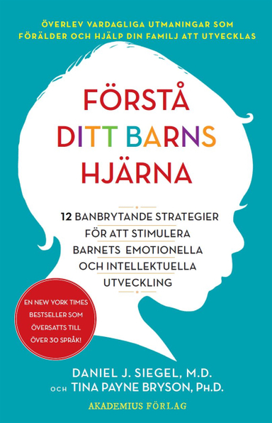 Förstå ditt barns hjärna : 12 banbrytande strategier för att stimulera barnets emotionella och intellektuella utveckling; Daniel J. Siegel, Tina Payne Bryson; 2019