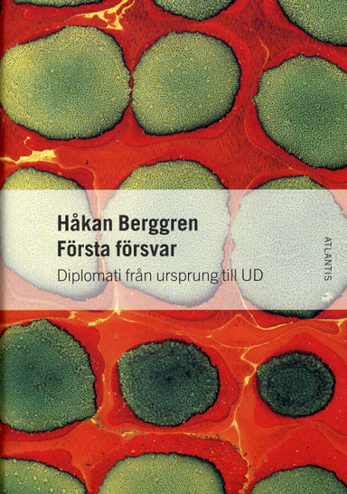 Första försvar : diplomati från ursprung till UD; Håkan Berggren; 2008