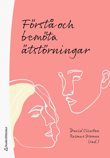 Förstå och bemöta ätstörningar; David Clinton, Rasmus Isomaa, Andreas Birgegård, Cynthia Bulik, Emma Forsén Mantilla, Helena Forsman, Hanna Kihlander, Virpi Leppä, Johanna Levallius, Maja Molin, Elin Monell, Anna-Maria af Sandeberg, Fredrika Sandell, Ulf Wallin; 2022