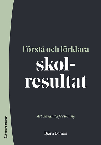 Förstå och förklara skolresultat : att använda forskning; Björn Boman; 2024