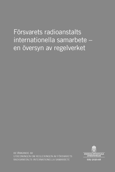 Försvarets radioanstalts internationella samarbete - en översyn av regelverket. SOU 2020:68 : Betänkande från Utredningen om regleringen av Försvarets radioanstalts internationella samarbete (Fö 2020:01); Sverige Utredningen om regleringen av Försvarets radioanstalts internationella samarbete; 2020