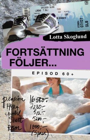 Fortsättning följer : episod 60+; Lotta Skoglund; 2013