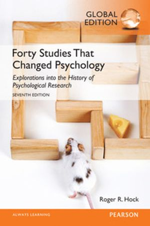 Forty Studies that Changed Psychology, Global Edition; Roger R Hock; 2015