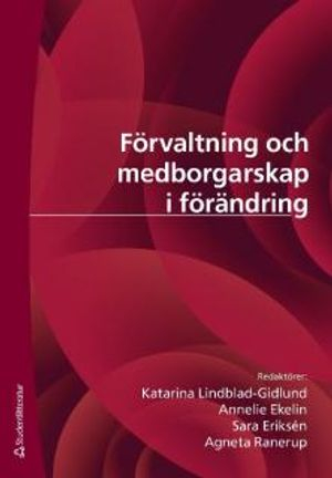 Förvaltning och medborgarskap i förändring : etablerad praxis och kritiska perspektiv; Henrik Artman, Viveca Asproth, Iréne Bernhard, Roger Blomgren, Erik Borglund, Annelie Ekelin, Anne Engström, Sara Eriksén, Per Flensburg, Katarina Giritli Nygren, Kerstin Grundén, Karin Hedström, Stefan Holmlid, Fredrik Karlsson, Katarina Lindblad-Gidlund, Karl Löfgren, Ulrica Löfstedt, Agneta Ranerup, Esmail Salehi-Sangari, Göran Samuelsson, Johanna Sefyrin; 2010