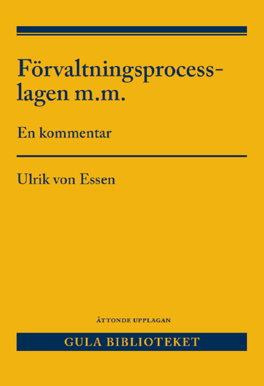 Förvaltningsprocesslagen m.m. : en kommentar; Ulrik von Essen; 2023