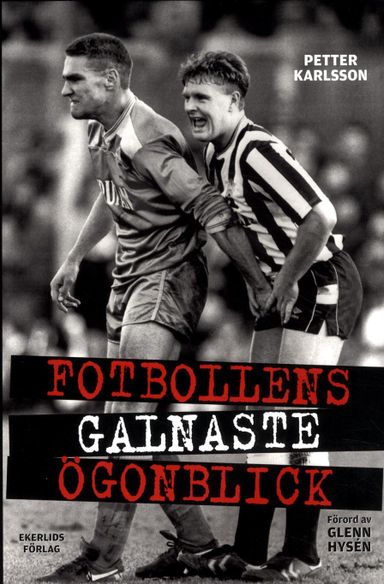 Fotbollens galnaste ögonblick; Petter Karlsson; 2017