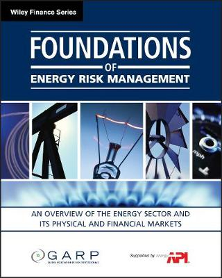 Foundations of Energy Risk Management: An Overview of the Energy Sector and; Garp; 2008