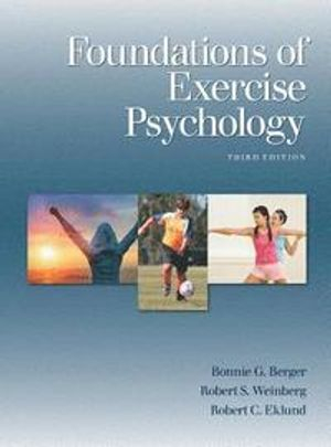 Foundations of Exercise Psychology; Bonnie G Berger, Dr Robert S Weinberg, Robert C Eklund; 2015