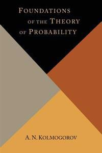 Foundations of the Theory of Probability; A N Kolmogorov; 2013