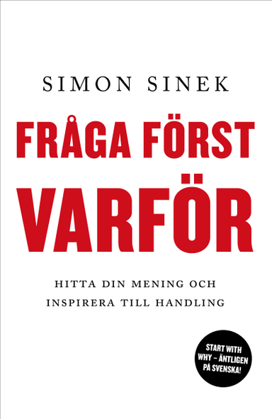 Fråga först varför : hitta din mening och inspirera till handling; Simon Sinek; 2018