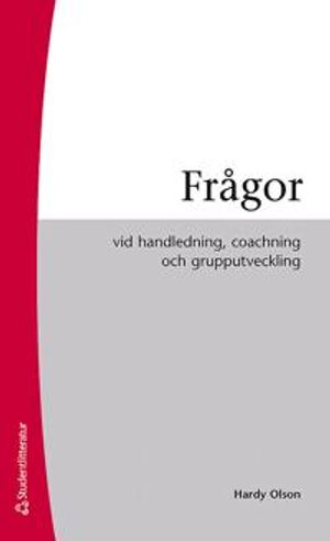 Frågor : vid handledning, coaching och grupputveckling; Hardy Olson; 2012