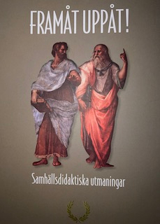 Framåt uppåt! : samhällsdidaktiska utmaningar; Rebecka Florin Sädbom, Mikael Gustafsson, Hans Albin Larsson; 2017