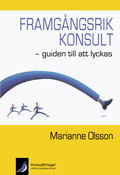 Framgångsrik konsult : guiden till att lyckas; Olsson Marianne; 2009