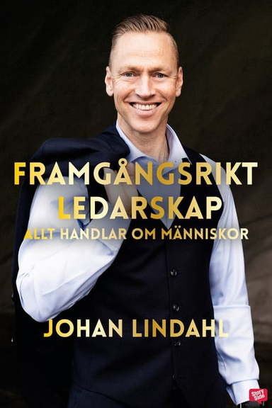 Framgångsrikt ledarskap : allt handlar om människor; Johan Lindahl; 2021