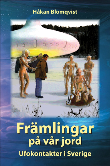 Främlingar på vår jord : ufokontakter i Sverige; Håkan Blomqvist; 2009