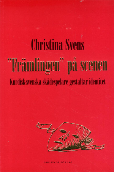 "Främlingen" på scenen : kurdisk-svenska skådespelare gestaltar identitet; Christina Svens; 2015